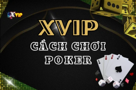 Tìm hiểu chi tiết cách chơi poker